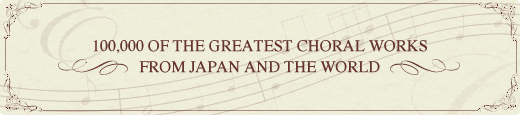 100,000 OF THE GREATEST CHORAL WORKS FROM JAPAN AND THE WORLD